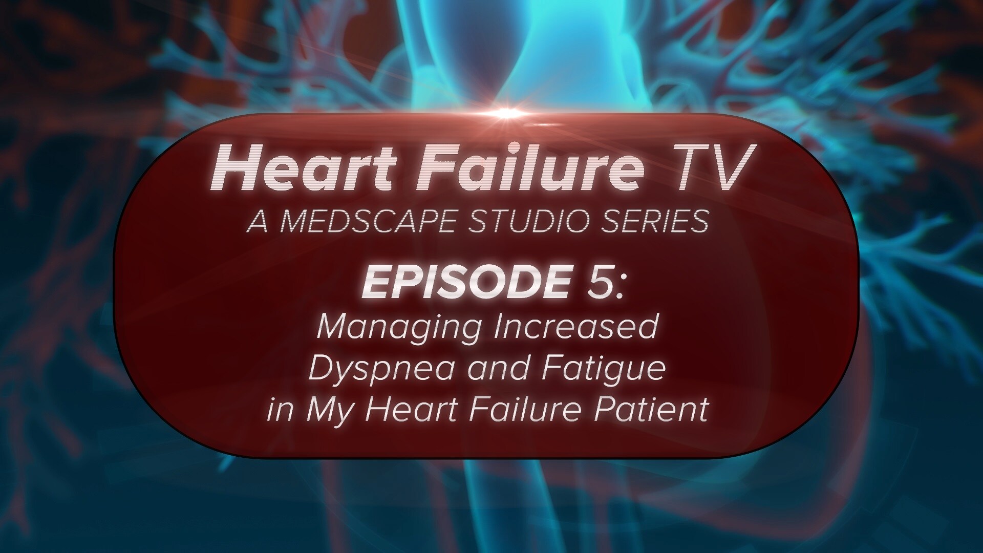 Managing Increased Dyspnea And Fatigue In My Heart Failure Patient