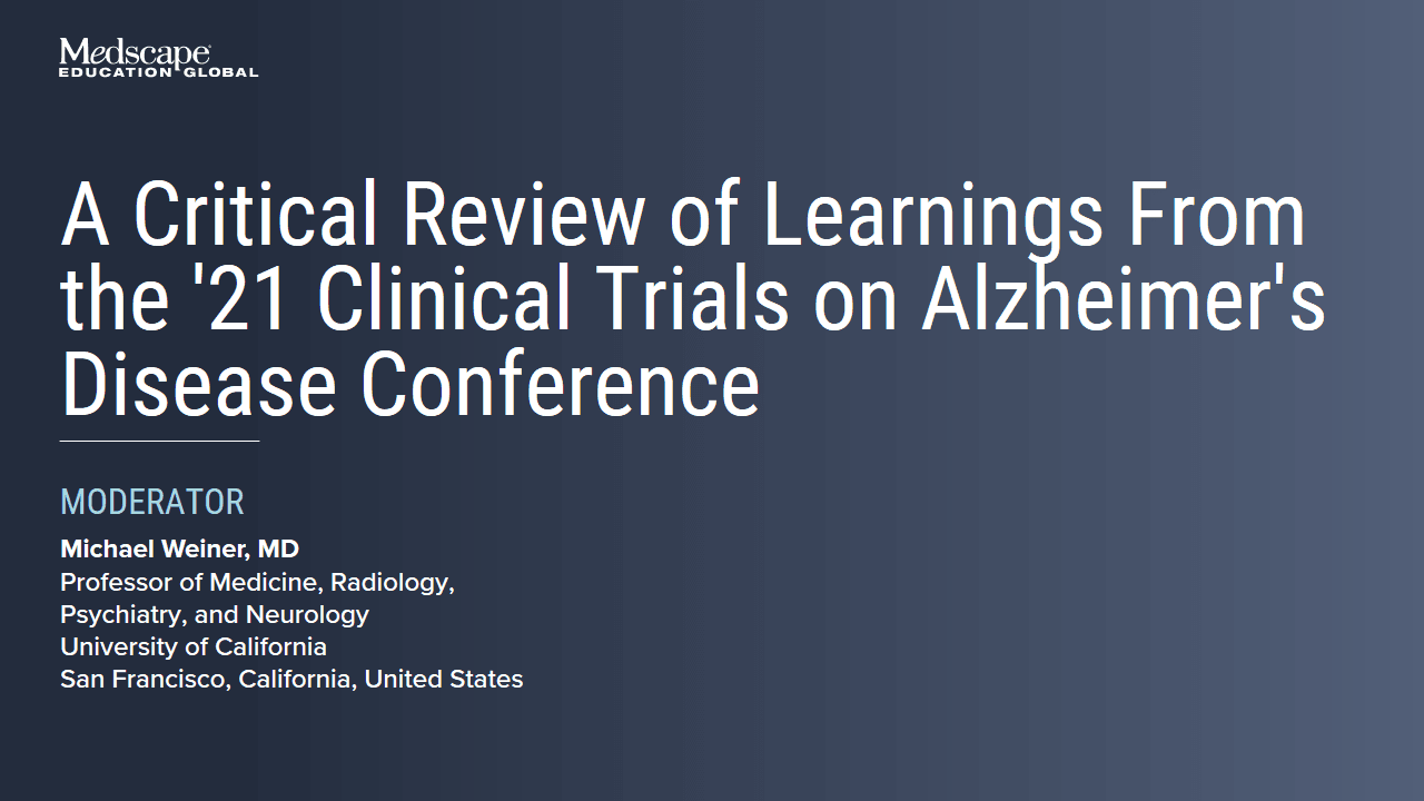A Critical Review of Learnings From the '21 Clinical Trials on Alzheimer's  Disease Conference