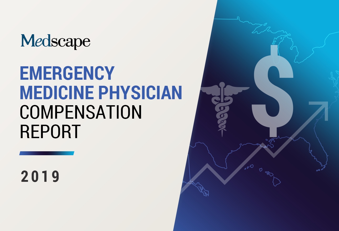 Medscape Emergency Medicine Physician Compensation Report 2019