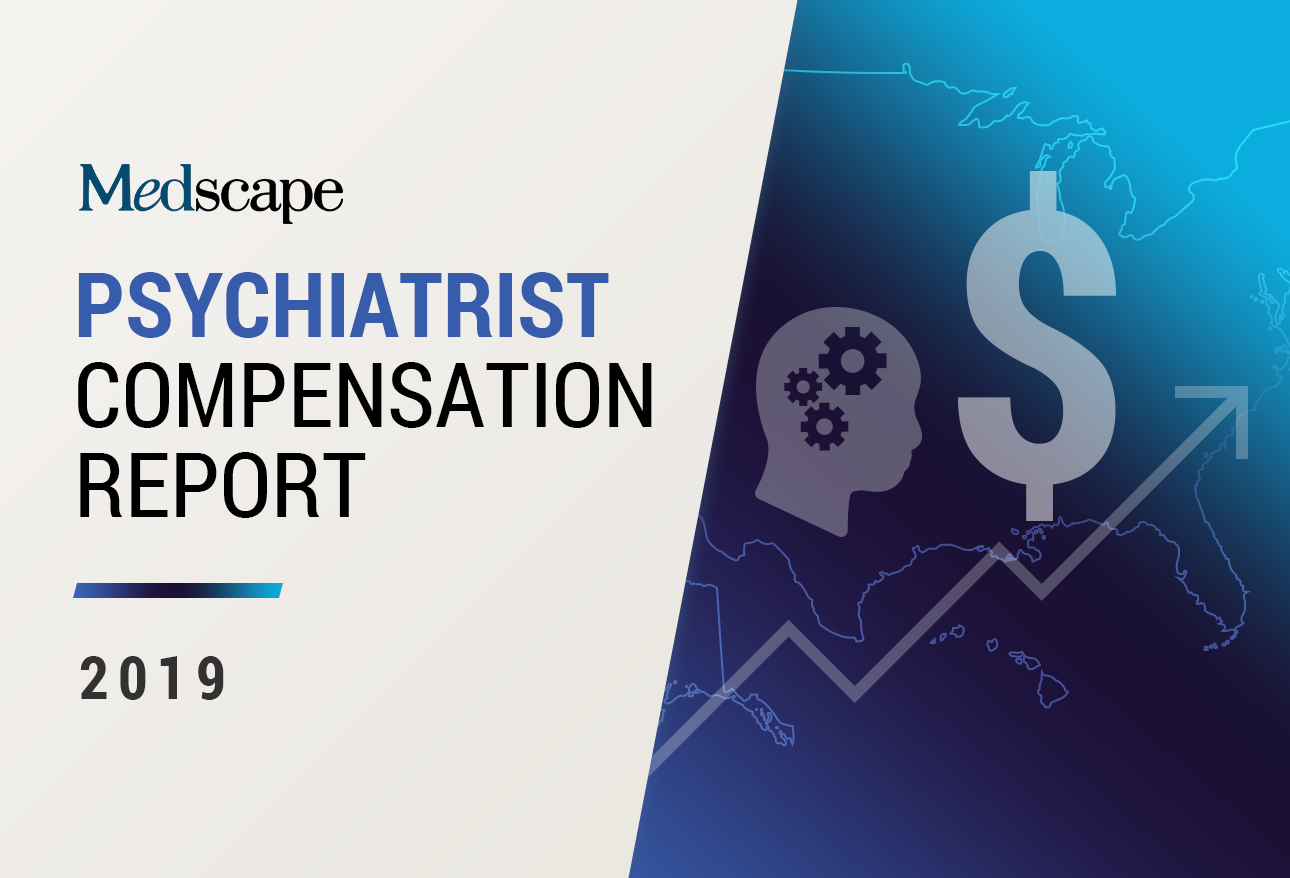 Medscape Psychiatrist Compensation Report 2019