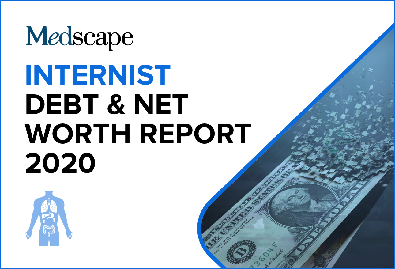 Medscape Internist Debt and Net Worth Report 2020