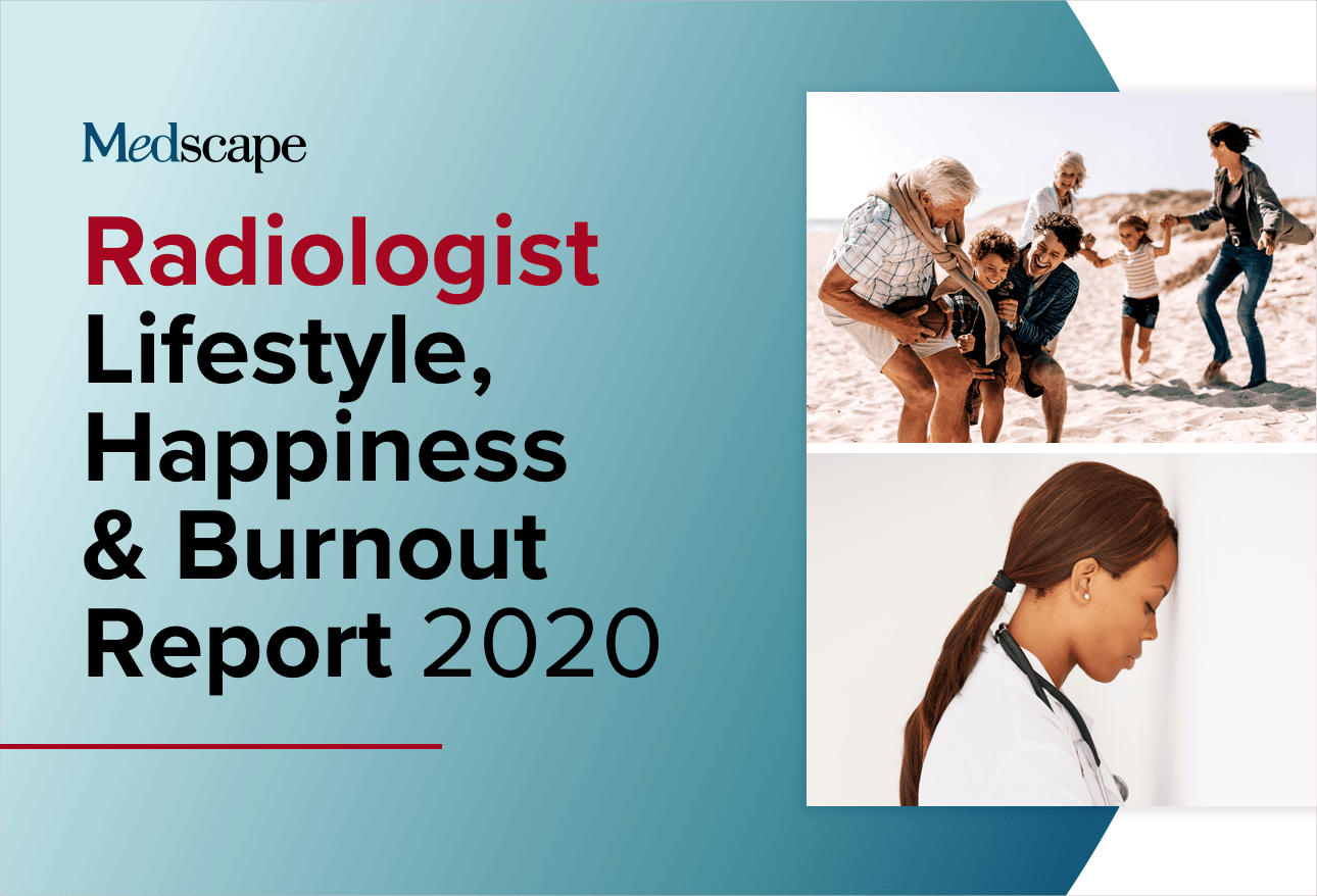 Medscape Radiologist Lifestyle, Happiness & Burnout Report 2020