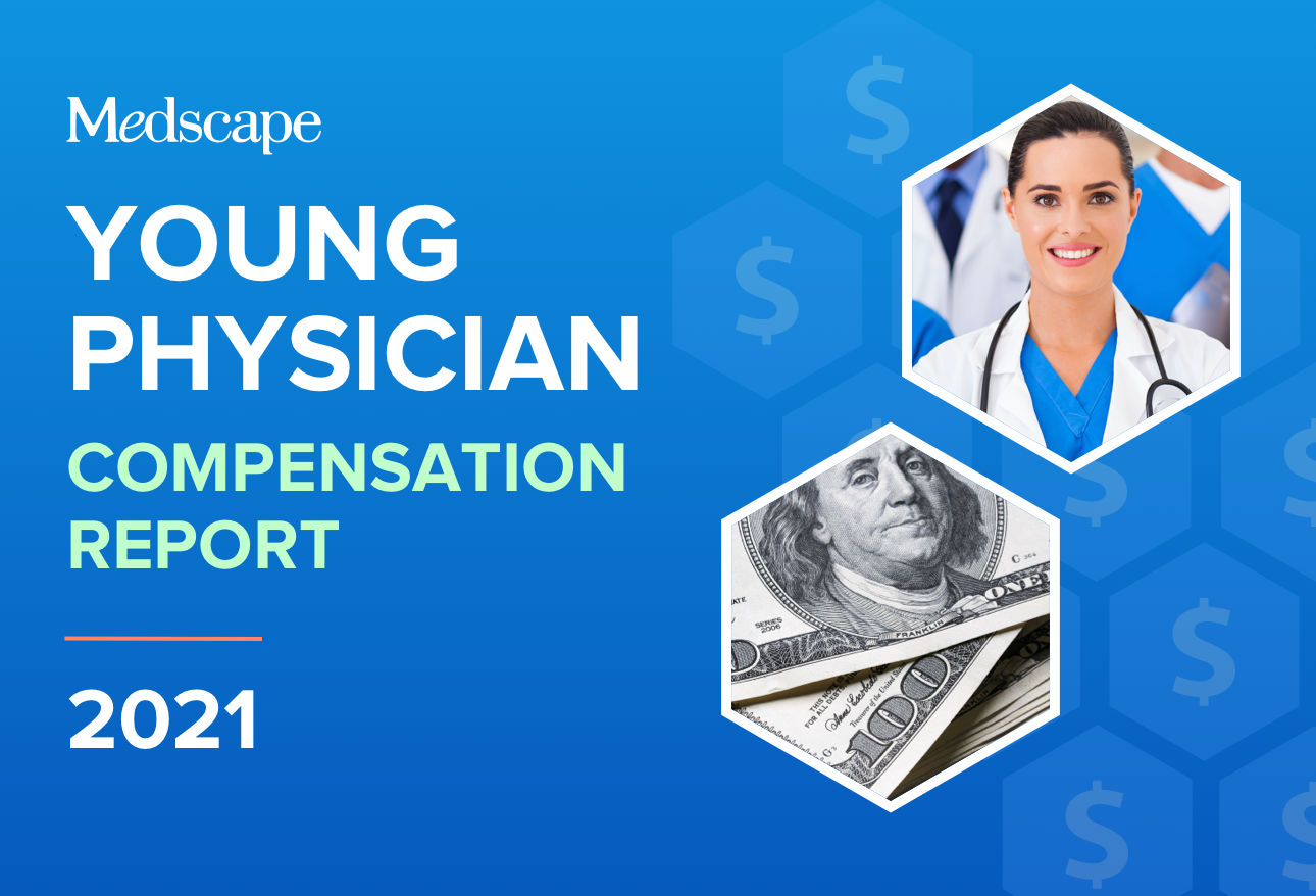 Medscape Young Physician Compensation Report 2021