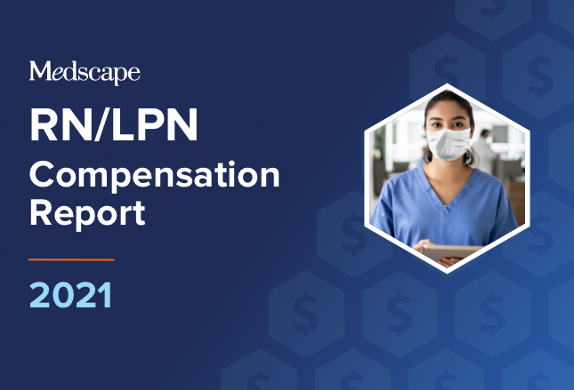 Medscape RN/LPN Compensation Report 2021