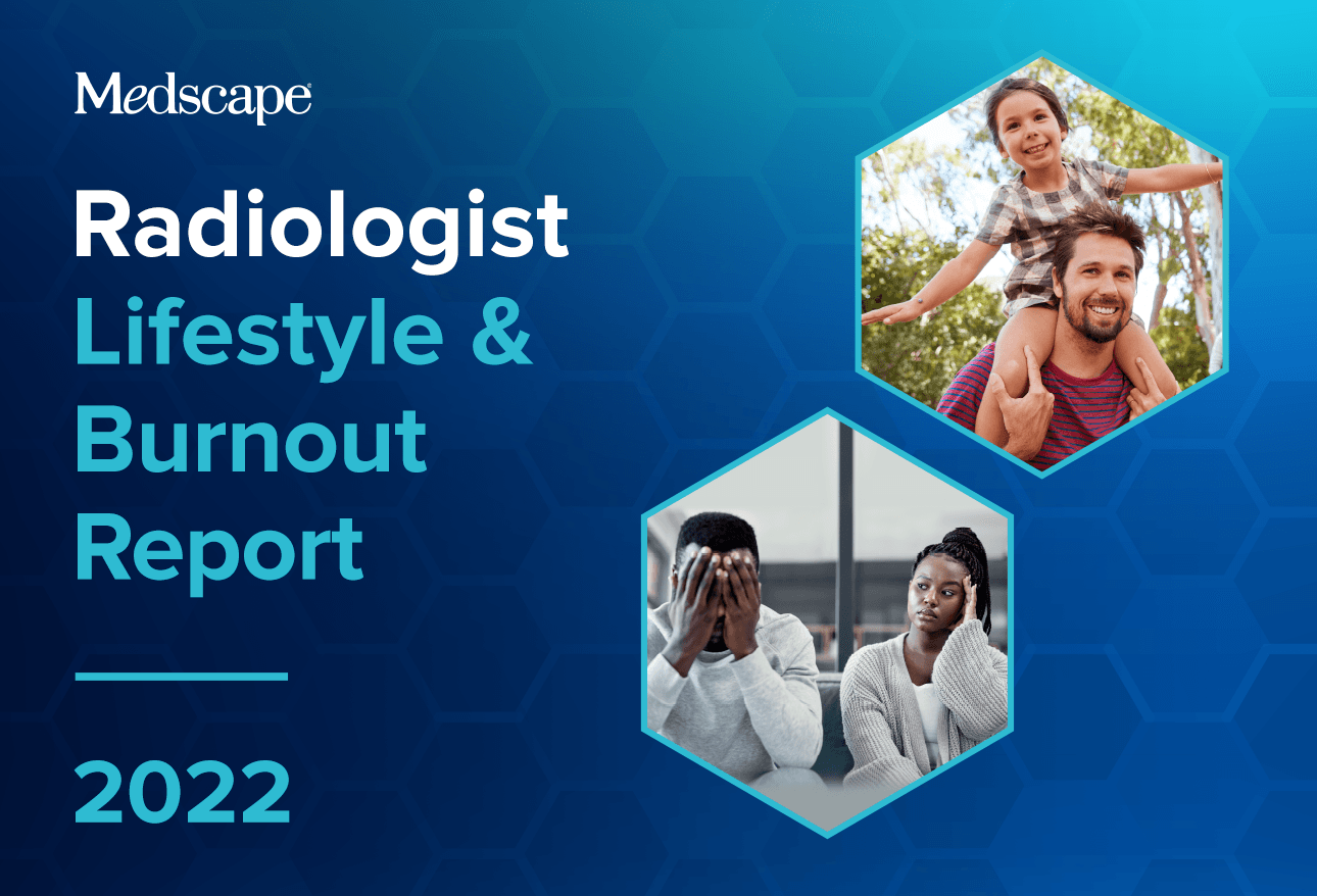 Medscape Radiologist Lifestyle, Happiness & Burnout Report 2022