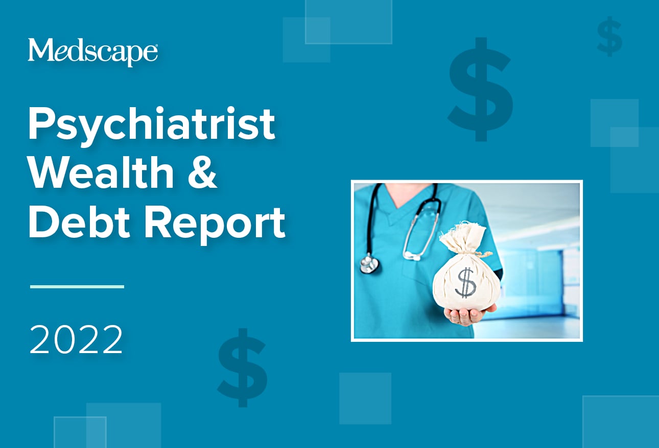 Medscape Psychiatrist Wealth & Debt Report 2022