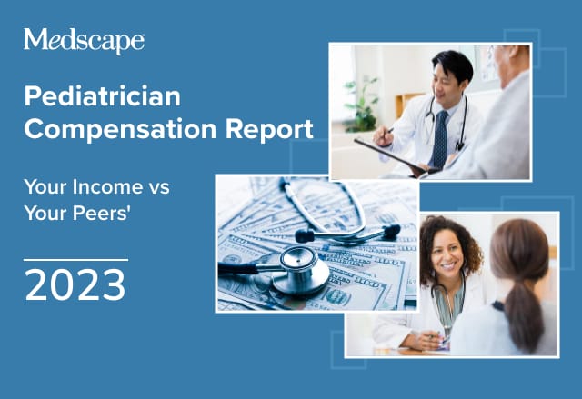 Your Income vs Your Peers': Medscape Pediatrician Compensation Report 2023
