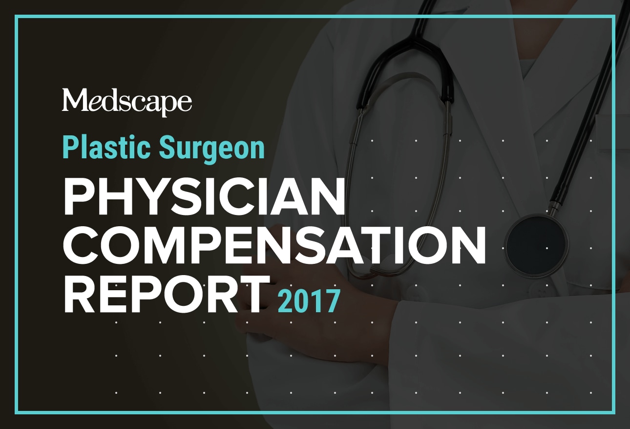 Medscape Plastic Surgeon Compensation Report 2017