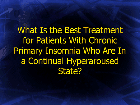 What Is the Best Treatment for Patients With Chronic Primary Insomnia