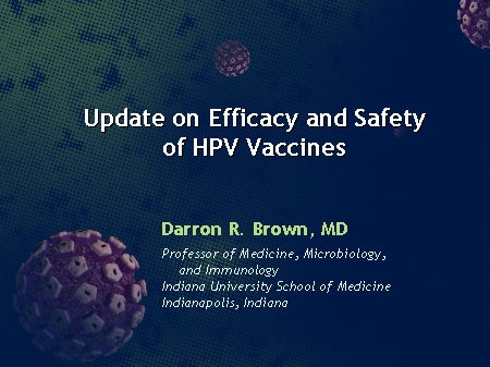 Update on Efficacy and Safety of HPV Vaccines (Slides With Transcript)