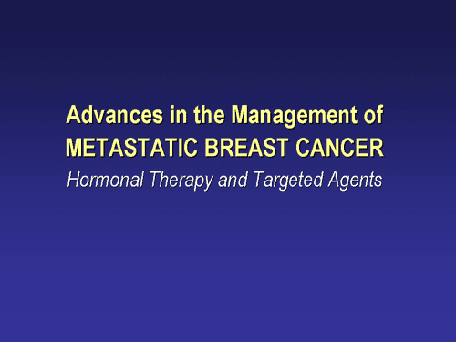 Advances in the Management of Metastatic Breast Cancer; Hormonal ...