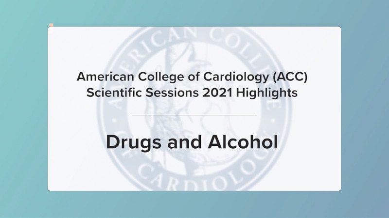 ACC 2021 Highlights: Drugs and Alcohol