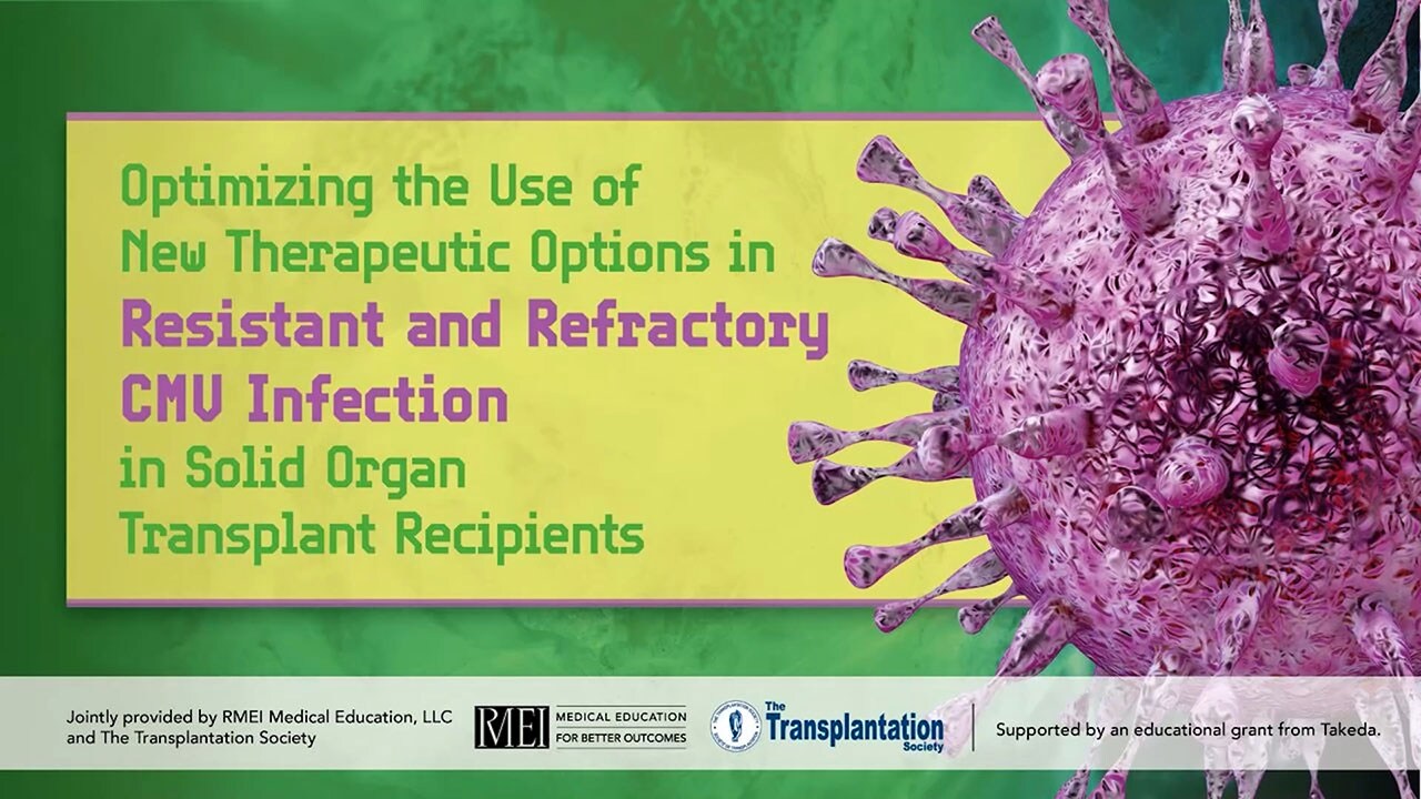 Optimizing Treatment of Resistant/Refractory CMV Infection in Solid Organ Transplant Recipients 