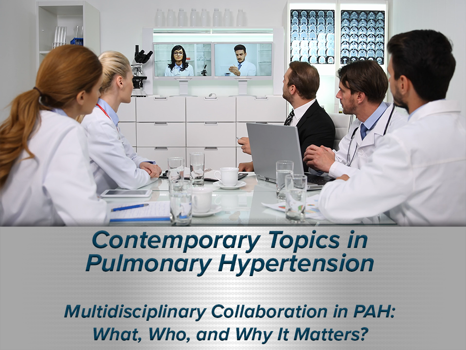 Multidisciplinary Collaboration in Pulmonary Arterial Hypertension: What, Who, and Why It Matters?