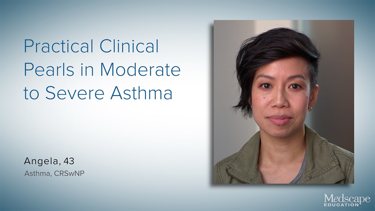 Practical Clinical Pearls in Moderate to Severe Asthma: How Can You Optimize Management in a Primary Care Setting? 