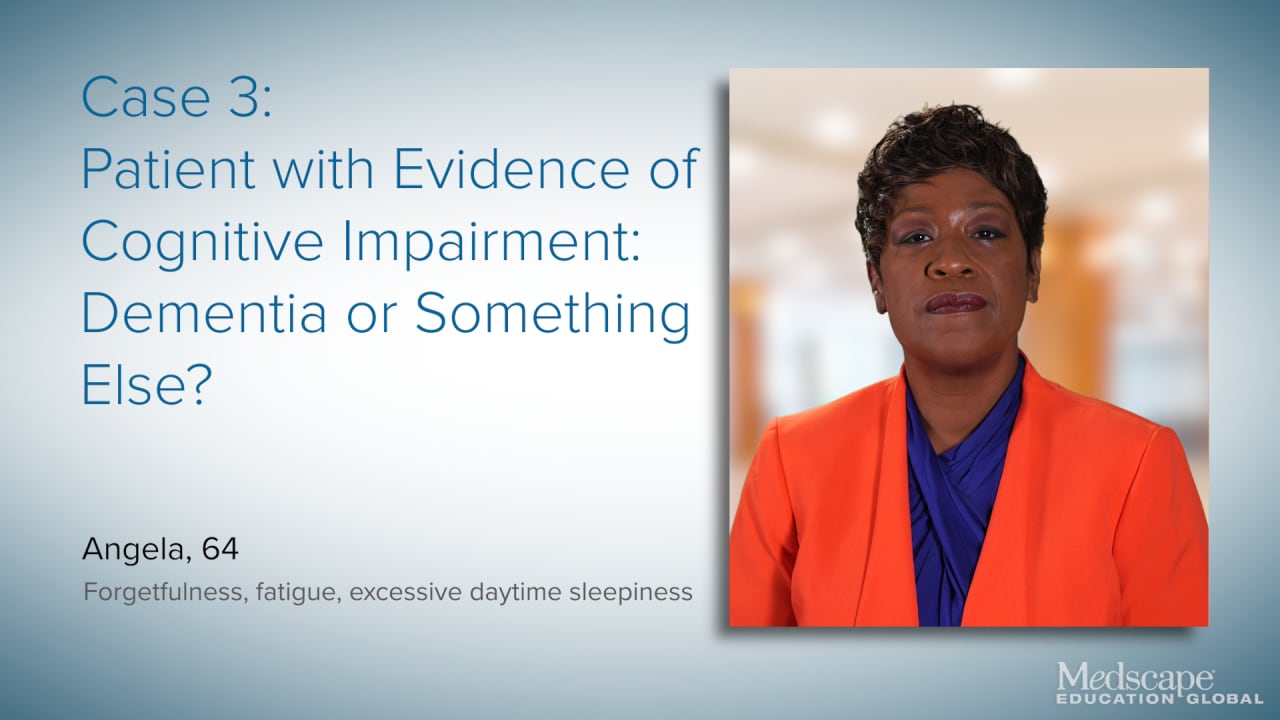 Case 3: Patient With Evidence of Cognitive Impairment: Dementia or Something Else?