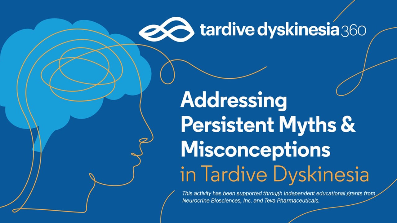 Addressing Persistent Myths and Misconceptions in Tardive Dyskinesia