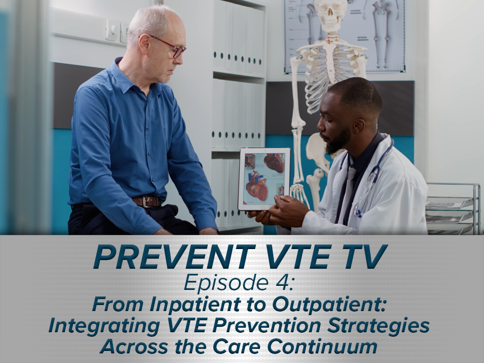 From Inpatient to Outpatient: Integrating VTE Prevention Strategies Across the Care Continuum