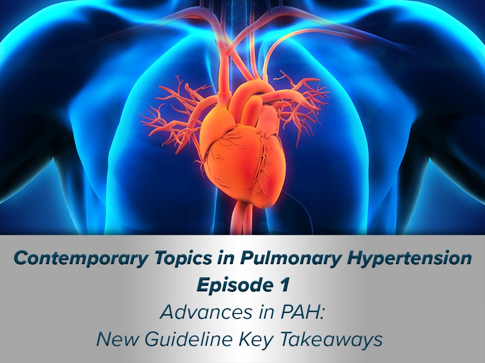 Advances in Pulmonary Arterial Hypertension: New Guideline Key Takeaways 