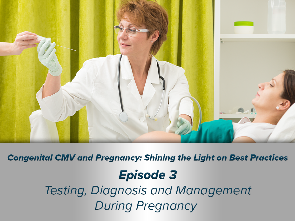 Episode 3: Diagnosing Congenital CMV and Evaluating Risk of Maternal-Fetal Transmission