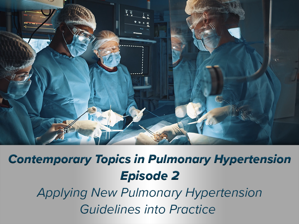 Applying New Pulmonary Hypertension Guidelines to Practice 