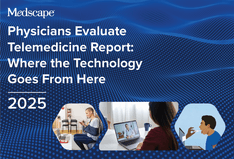 Medscape Physicians Evaluate Telemedicine Report 2025: Where the Technology Goes From Here