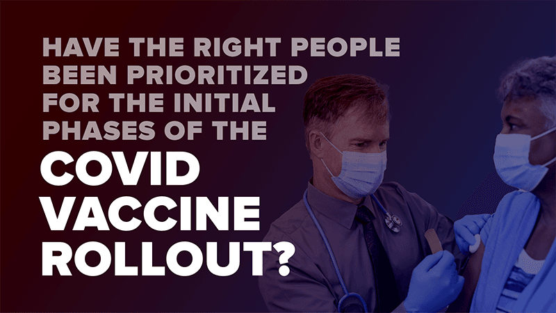 Have the right people been prioritized for the initial phases of the COVID vaccine rollout?