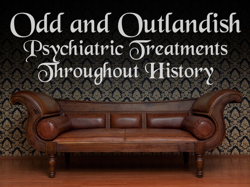 Odd and Outlandish Psychiatric Treatments Through History