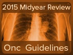 Oncology Guidelines: 2015 Midyear Review