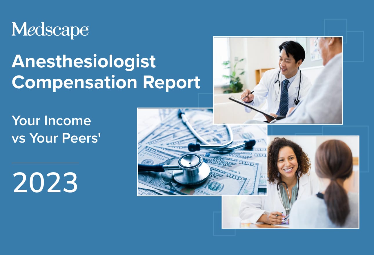 Medscape Anesthesiologist Compensation Report 2023