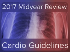 Cardiology Guidelines: 2017 Midyear Review
