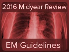 Emergency Medicine Guidelines: 2016 Midyear Review