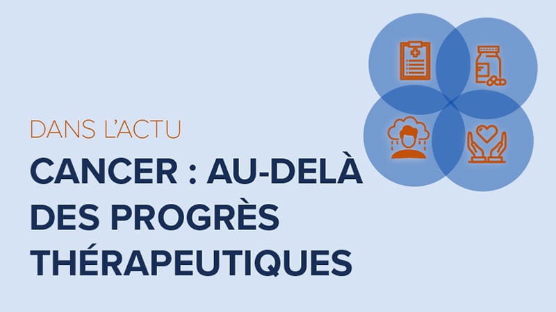 Dans l’Actu : le cancer, au-delà des progrés thérapeutiques
