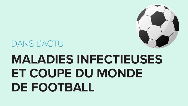 Dans l’Actu : risques infectieux et Coupe du Monde de foot 2026