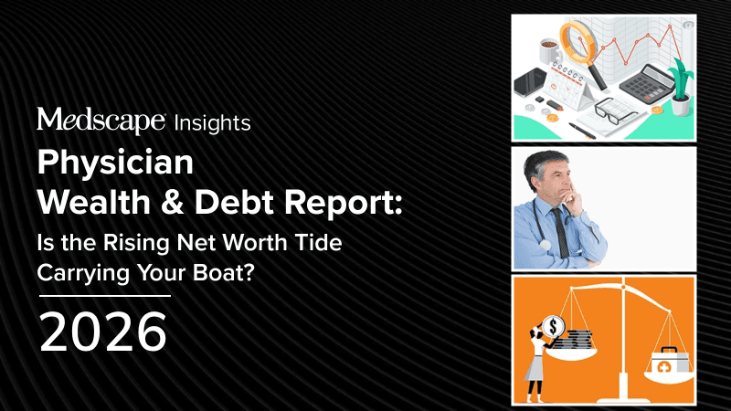 Medscape Physician Wealth & Debt Report 2026